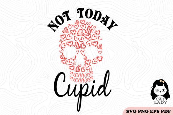 Not Today Cupid Valentine SVG PNG Review